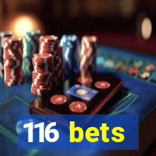 116 bets